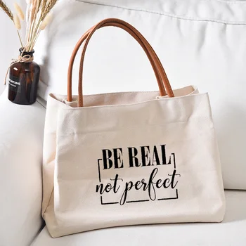 Будь настоящим, а не идеальным, сумка-тоут с принтом, подарки для друзей, женская холщовая пляжная сумка, хозяйственная сумка, дорожная сумка, Индивидуальная Прямая поставка